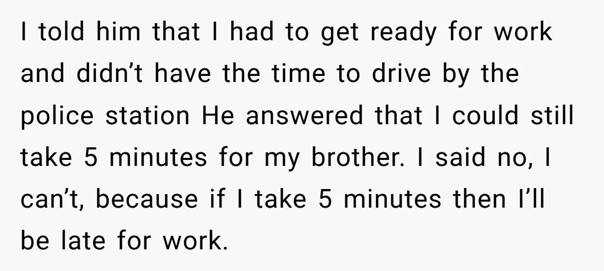 I told him that I had to get ready for work and didn’t have the time to drive by the police station He answered that I could still take 5...