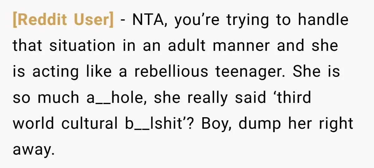 [Reddit User] − NTA, you’re trying to handle that situation in an adult manner and she is acting like a rebellious teenager. She is so much a__hole, she really said...