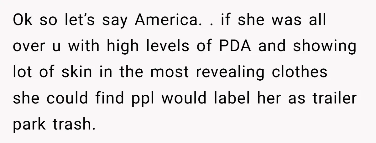 Ok so let’s say America. . if she was all over u with high levels of PDA and showing lot of skin in the most revealing clothes she could find...