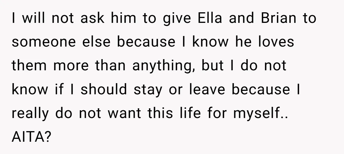 I will not ask him to give Ella and Brian to someone else because I know he loves them more than anything, but I do not know if I should...