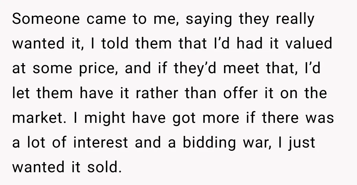 Someone came to me, saying they really wanted it, I told them that I’d had it valued at some price, and if they’d meet that, I’d let them have it...