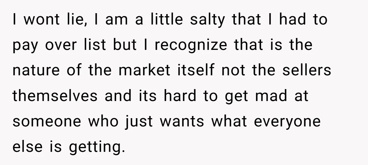 I wont lie, I am a little salty that I had to pay over list but I recognize that is the nature of the market itself not the sellers themselves...