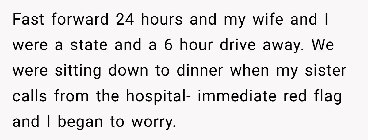 Fast forward 24 hours and my wife and I were a state and a 6 hour drive away. We were sitting down to dinner when my sister calls from the...
