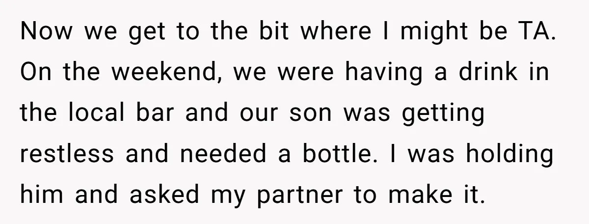 Now we get to the bit where I might be TA. On the weekend, we were having a drink in the local bar and our son was getting restless and...
