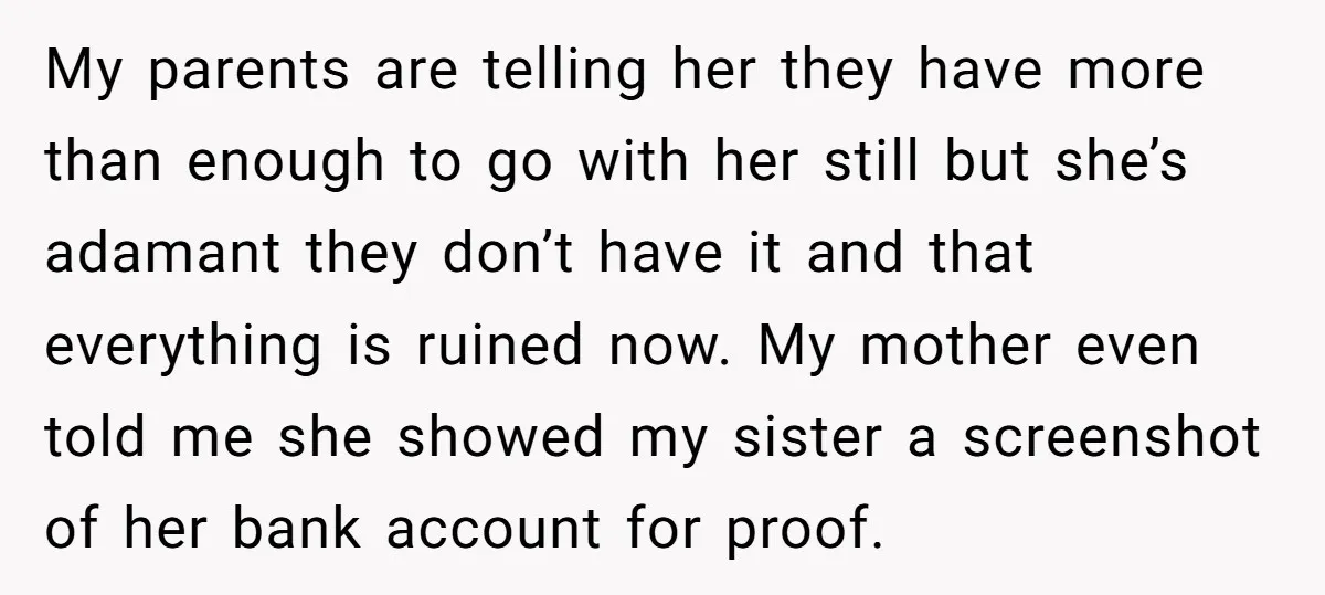 My parents are telling her they have more than enough to go with her still but she’s adamant they don’t have it and that everything is ruined now. My mother...