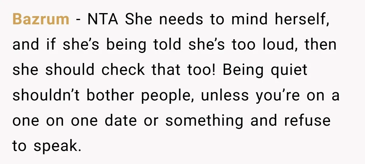 Bazrum − NTA She needs to mind herself, and if she’s being told she’s too loud, then she should check that too! Being quiet shouldn’t bother people, unless you’re on...