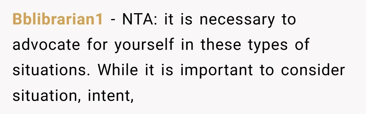 Bblibrarian1 − NTA: it is necessary to advocate for yourself in these types of situations. While it is important to consider situation, intent,
