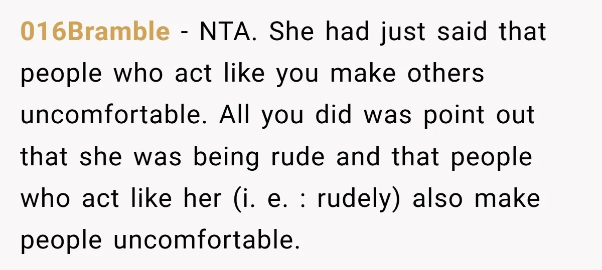 016Bramble − NTA. She had just said that people who act like you make others uncomfortable. All you did was point out that she was being rude and that people...
