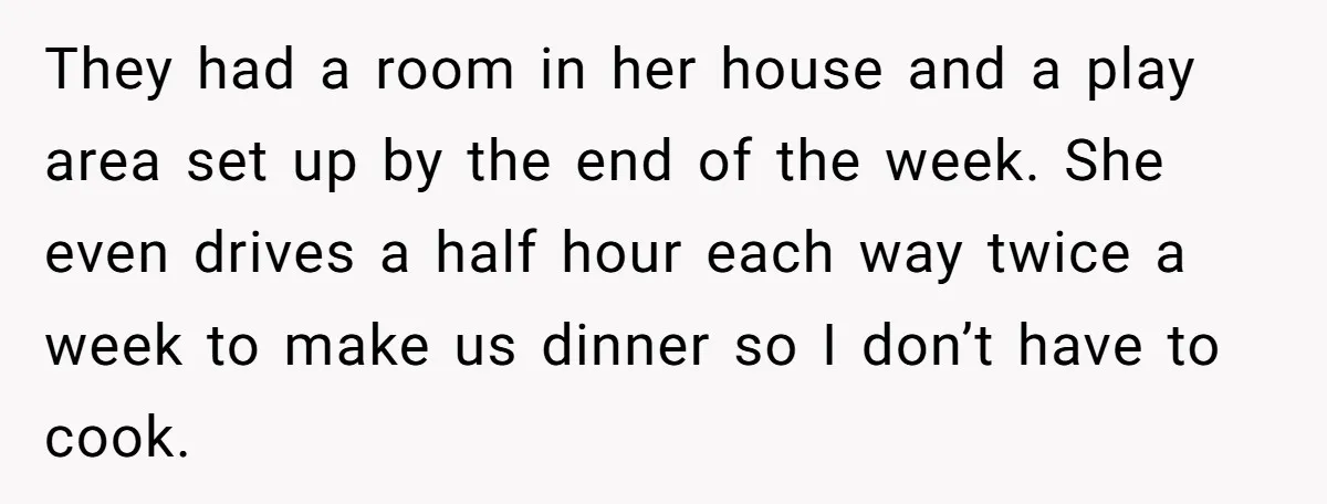 They had a room in her house and a play area set up by the end of the week. She even drives a half hour each way twice a week...