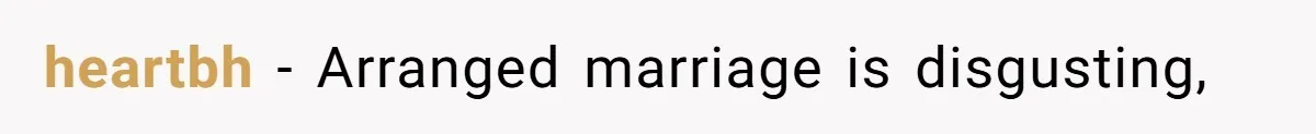 heartbh − Arranged marriage is disgusting,