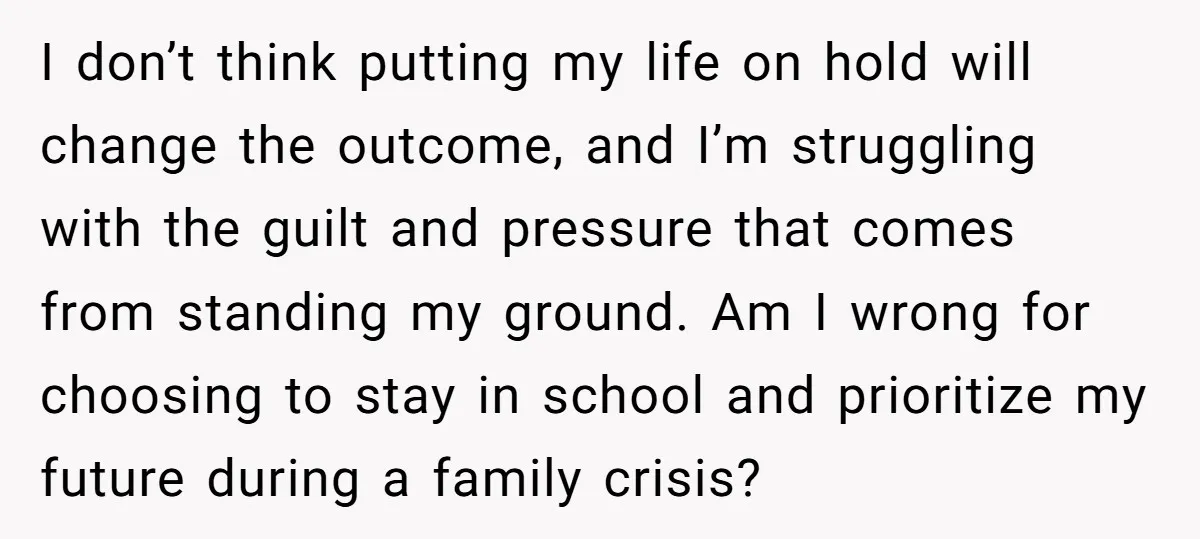 I don’t think putting my life on hold will change the outcome, and I’m struggling with the guilt and pressure that comes from standing my ground. Am I wrong for...