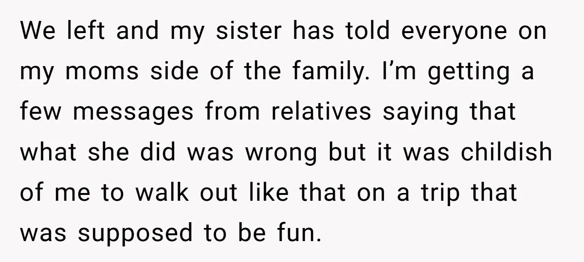We left and my sister has told everyone on my moms side of the family. I’m getting a few messages from relatives saying that what she did was wrong but...