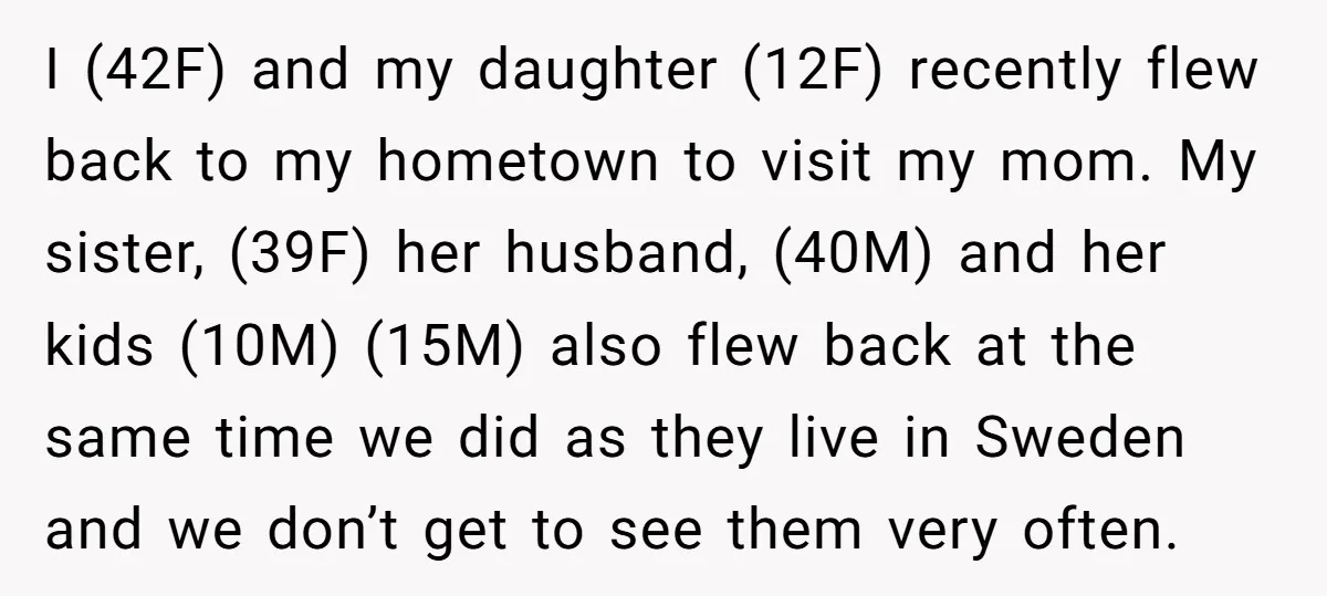 I (42F) and my daughter (12F) recently flew back to my hometown to visit my mom. My sister, (39F) her husband, (40M) and her kids (10M) (15M) also flew back...