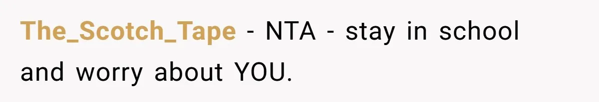 The_Scotch_Tape − NTA - stay in school and worry about YOU.