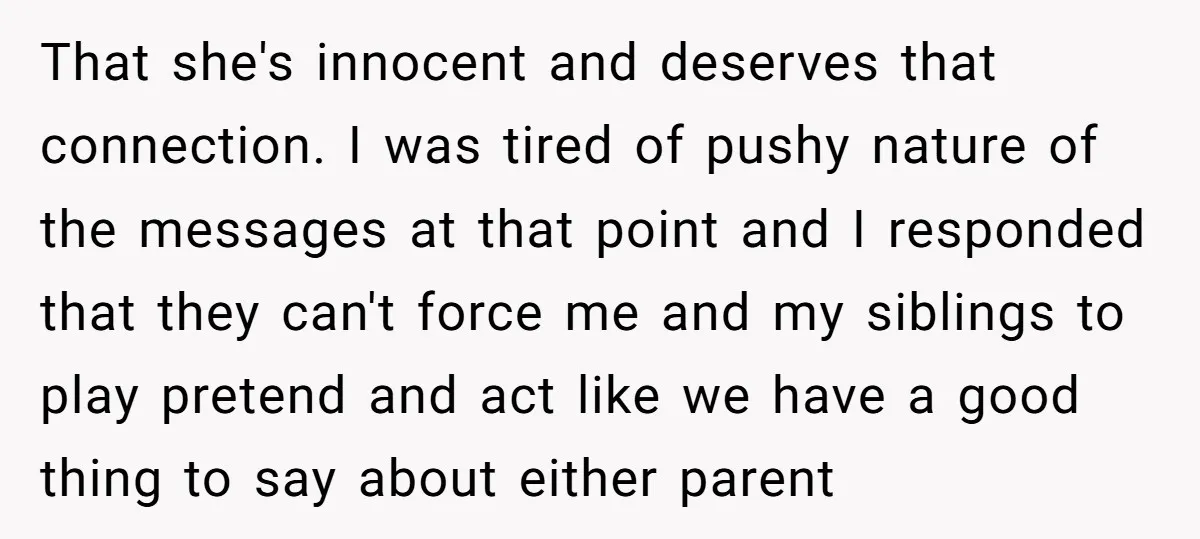 That she's innocent and deserves that connection. I was tired of pushy nature of the messages at that point and I responded that they can't force me and my siblings...