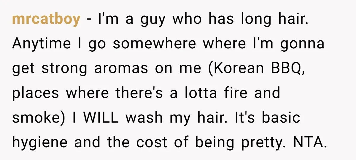 mrcatboy − I'm a guy who has long hair. Anytime I go somewhere where I'm gonna get strong aromas on me (Korean BBQ, places where there's a lotta fire and...