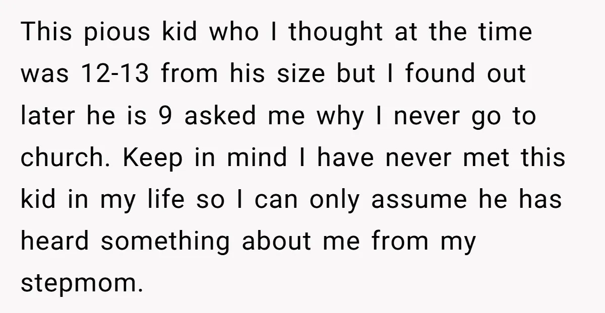 This pious kid who I thought at the time was 12-13 from his size but I found out later he is 9 asked me why I never go to church....