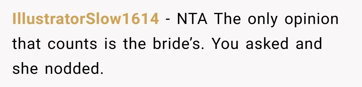IllustratorSlow1614 − NTA The only opinion that counts is the bride’s. You asked and she nodded.