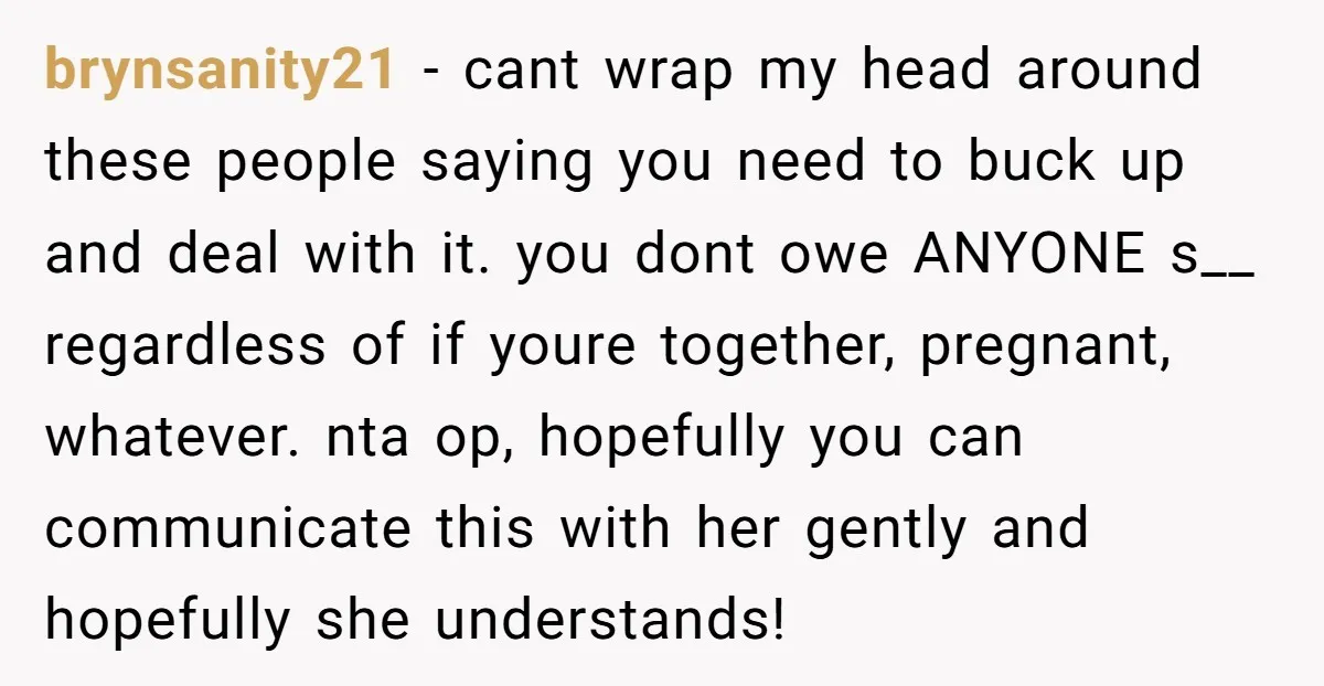 brynsanity21 − cant wrap my head around these people saying you need to buck up and deal with it. you dont owe ANYONE s__ regardless of if youre together, pregnant,...