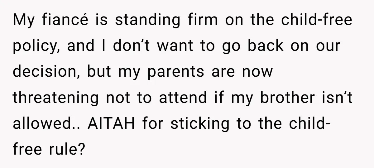 My fiancé is standing firm on the child-free policy, and I don’t want to go back on our decision, but my parents are now threatening not to attend if my...
