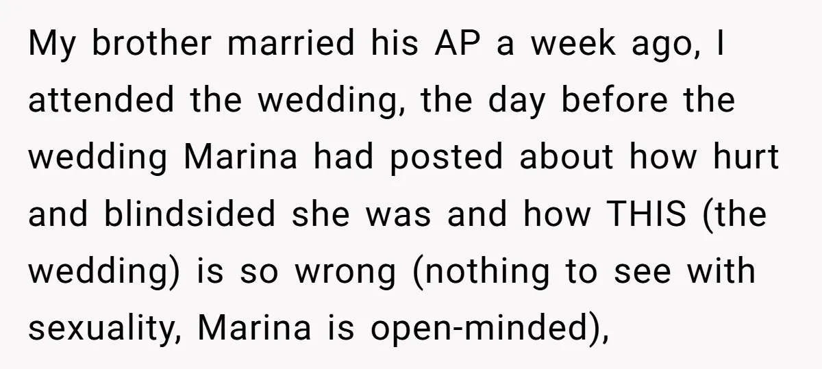 My brother married his AP a week ago, I attended the wedding, the day before the wedding Marina had posted about how hurt and blindsided she was and how THIS...