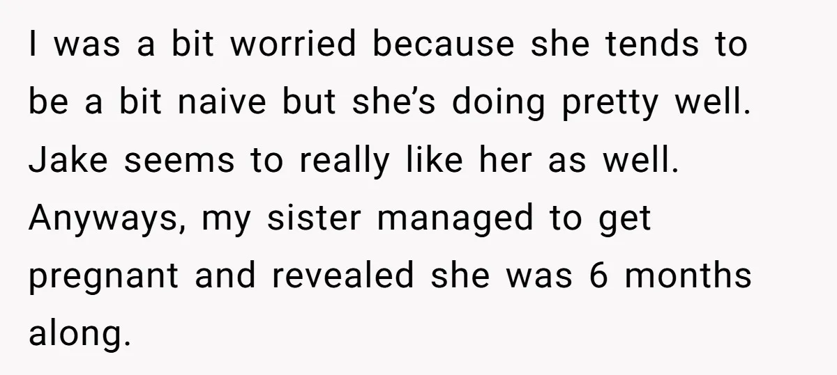 I was a bit worried because she tends to be a bit naive but she’s doing pretty well. Jake seems to really like her as well. Anyways, my sister managed...
