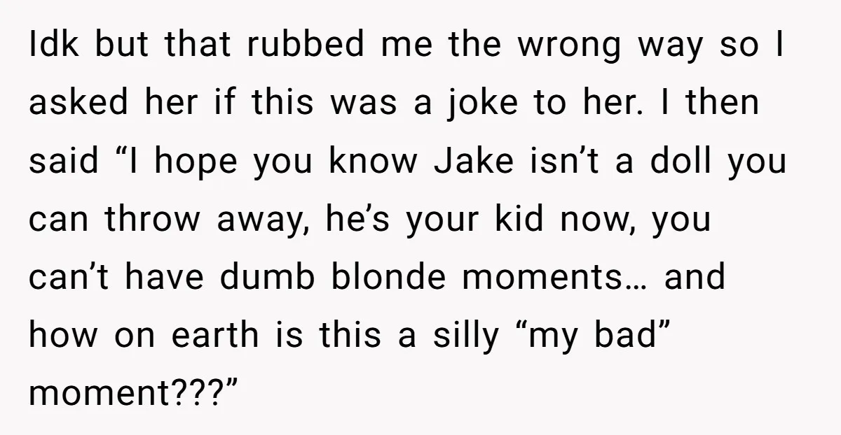 Idk but that rubbed me the wrong way so I asked her if this was a joke to her. I then said “I hope you know Jake isn’t a doll...