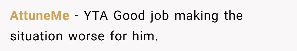 AttuneMe − YTA Good job making the situation worse for him.