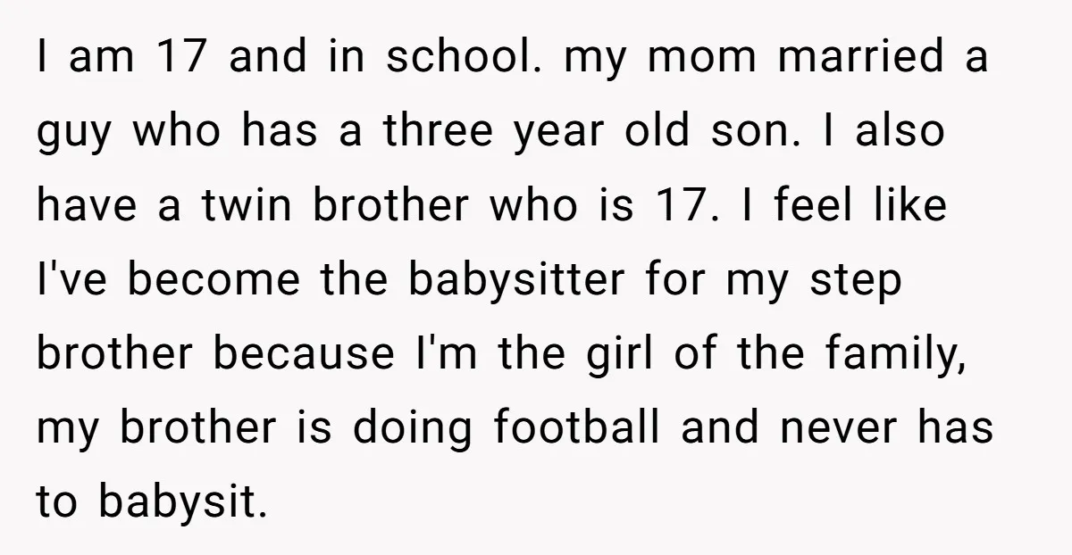 I am 17 and in school. my mom married a guy who has a three year old son. I also have a twin brother who is 17. I feel like...