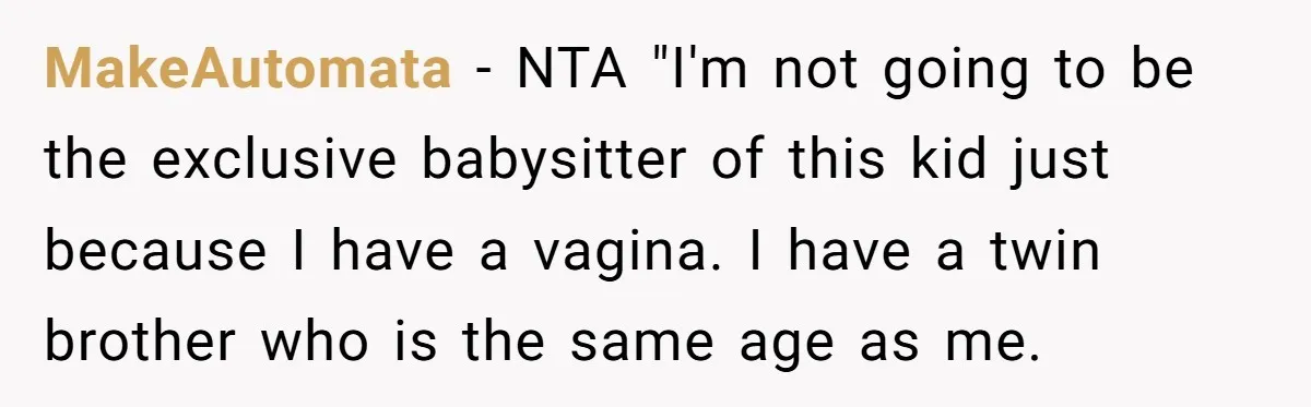 MakeAutomata − NTA "I'm not going to be the exclusive babysitter of this kid just because I have a vagina. I have a twin brother who is the same age...