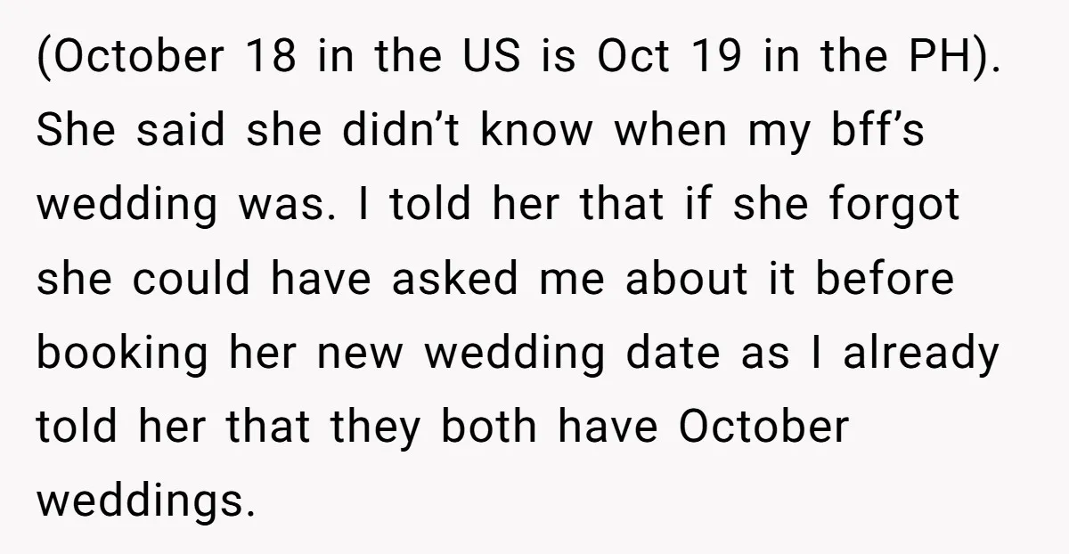 (October 18 in the US is Oct 19 in the PH). She said she didn’t know when my bff’s wedding was. I told her that if she forgot she could...