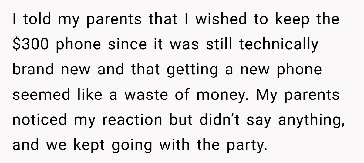 I told my parents that I wished to keep the $300 phone since it was still technically brand new and that getting a new phone seemed like a waste of...