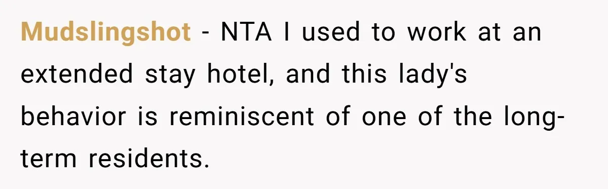 Mudslingshot − NTA I used to work at an extended stay hotel, and this lady's behavior is reminiscent of one of the long-term residents.