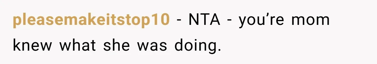 pleasemakeitstop10 − NTA - you’re mom knew what she was doing.