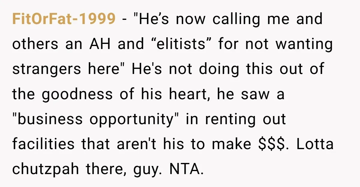 FitOrFat-1999 − "He’s now calling me and others an AH and “elitists” for not wanting strangers here" He's not doing this out of the goodness of his heart, he saw...
