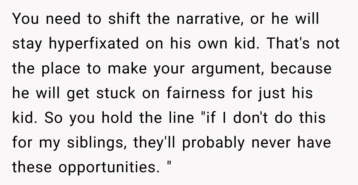You need to shift the narrative, or he will stay hyperfixated on his own kid. That's not the place to make your argument, because he will get stuck on fairness...