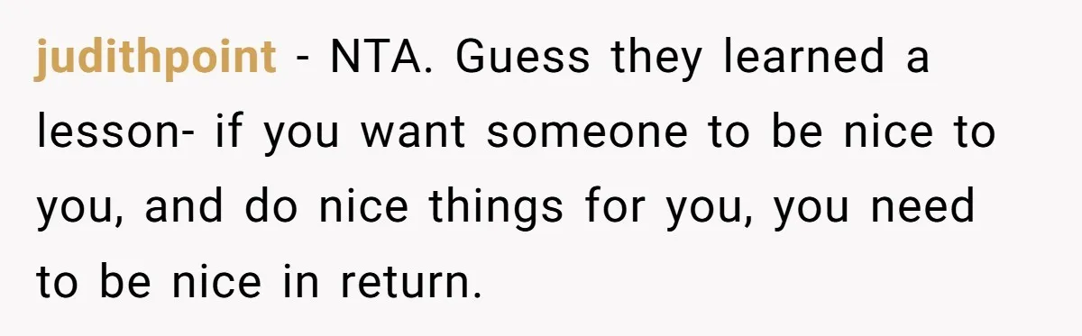 judithpoint − NTA. Guess they learned a lesson- if you want someone to be nice to you, and do nice things for you, you need to be nice in return.