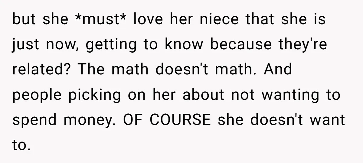 but she *must* love her niece that she is just now, getting to know because they're related? The math doesn't math. And people picking on her about not wanting to...