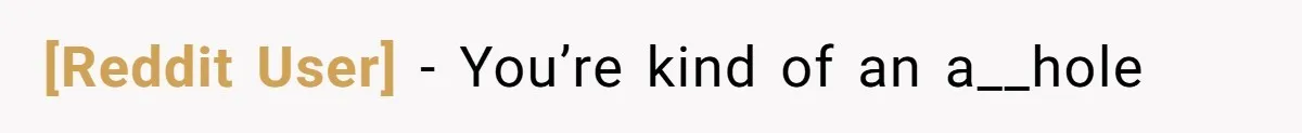 [Reddit User] − You’re kind of an a__hole
