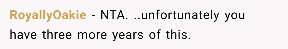 RoyallyOakie − NTA. ..unfortunately you have three more years of this.