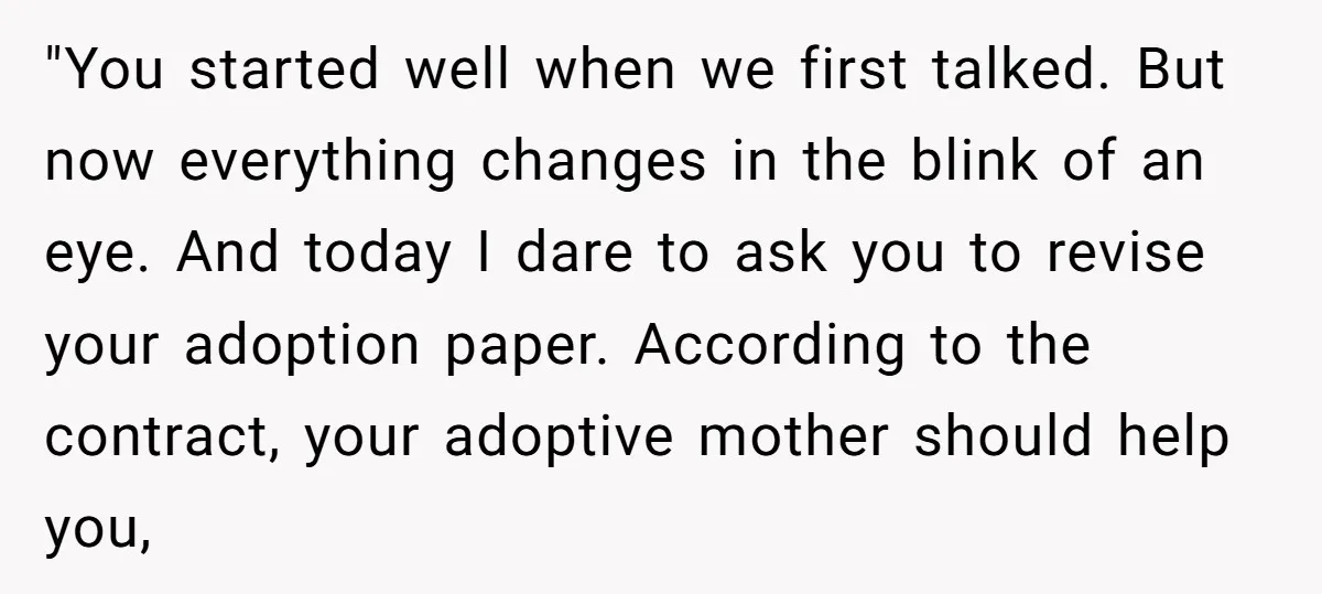 "You started well when we first talked. But now everything changes in the blink of an eye. And today I dare to ask you to revise your adoption paper. According...