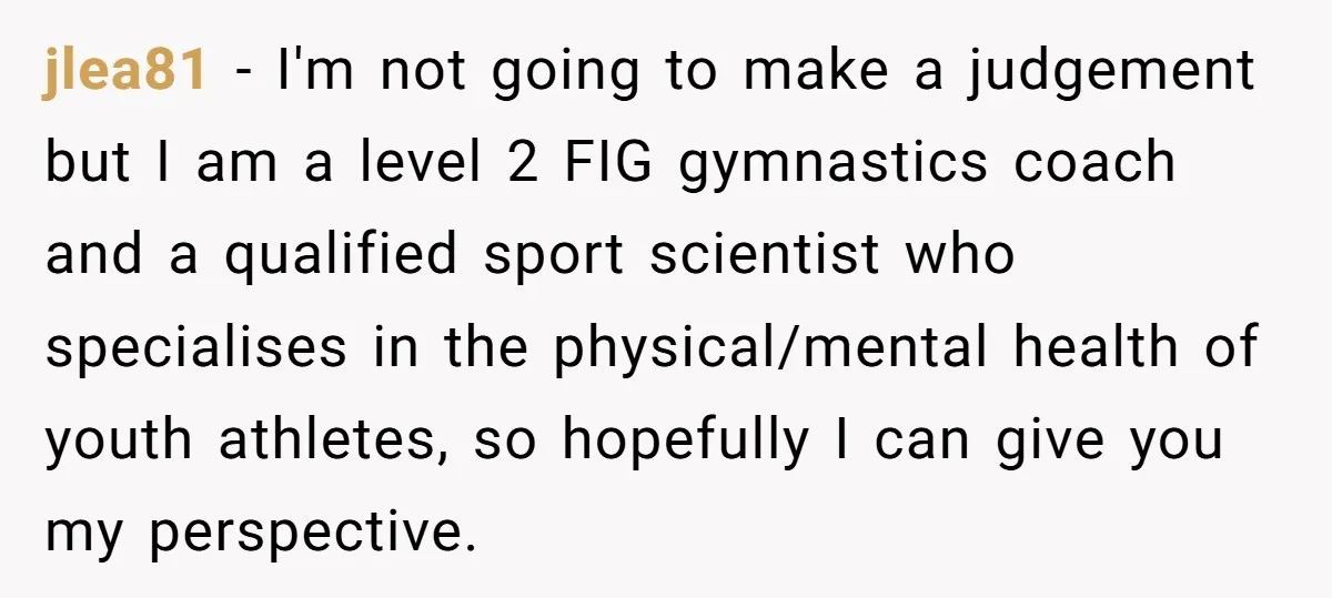 jlea81 − I'm not going to make a judgement but I am a level 2 FIG gymnastics coach and a qualified sport scientist who specialises in the physical/mental health of...