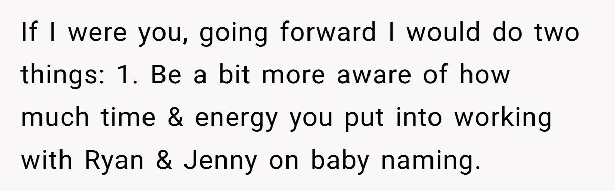 If I were you, going forward I would do two things: 1. Be a bit more aware of how much time & energy you put into working with Ryan &...