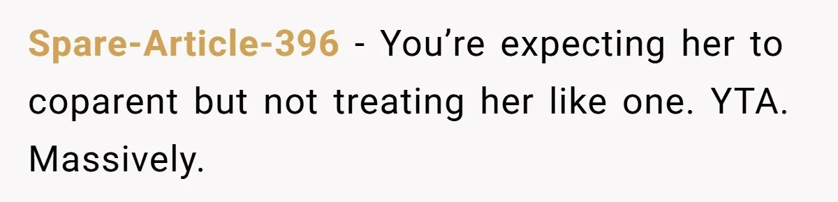 Spare-Article-396 − You’re expecting her to coparent but not treating her like one. YTA. Massively.