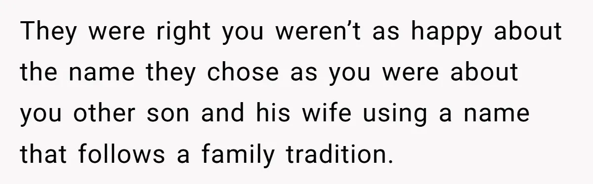 They were right you weren’t as happy about the name they chose as you were about you other son and his wife using a name that follows a family tradition.