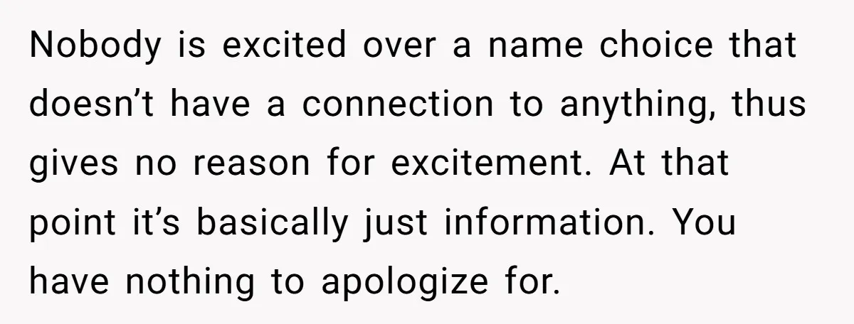 Nobody is excited over a name choice that doesn’t have a connection to anything, thus gives no reason for excitement. At that point it’s basically just information. You have nothing...