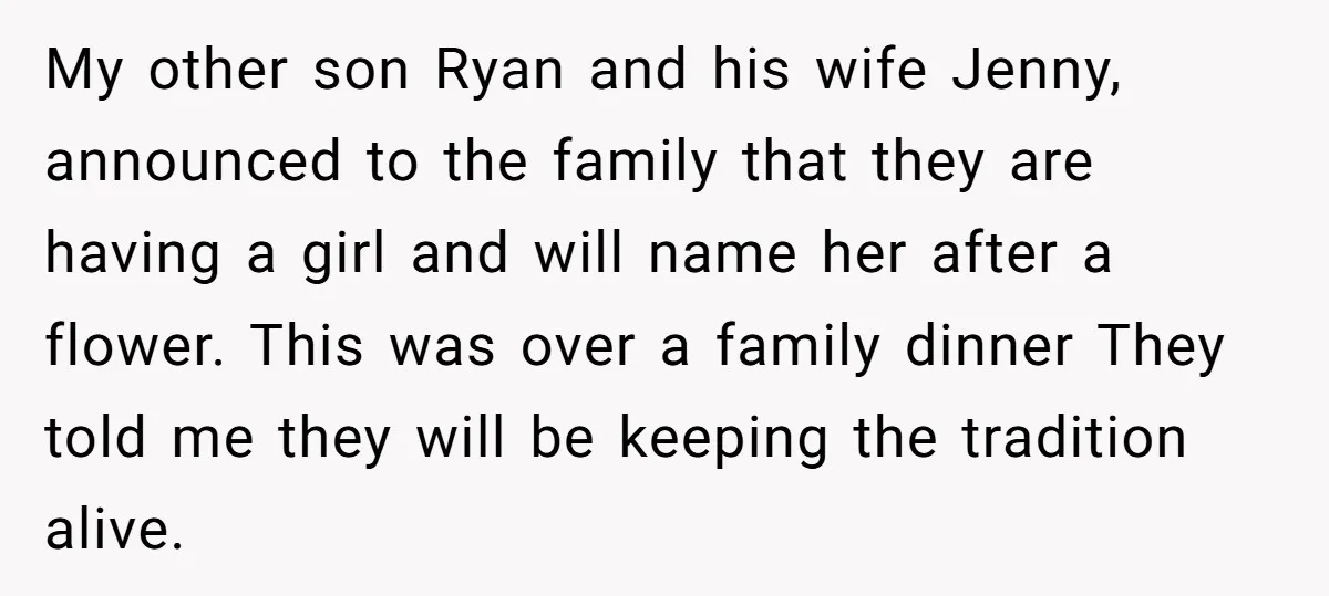 My other son Ryan and his wife Jenny, announced to the family that they are having a girl and will name her after a flower. This was over a family...