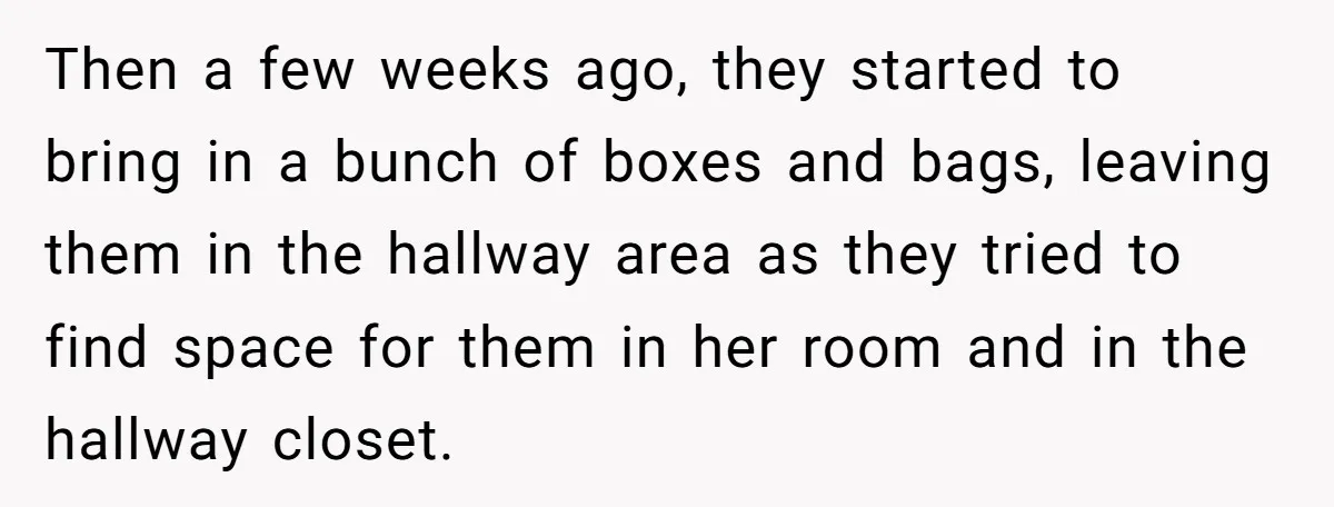 Then a few weeks ago, they started to bring in a bunch of boxes and bags, leaving them in the hallway area as they tried to find space for them...
