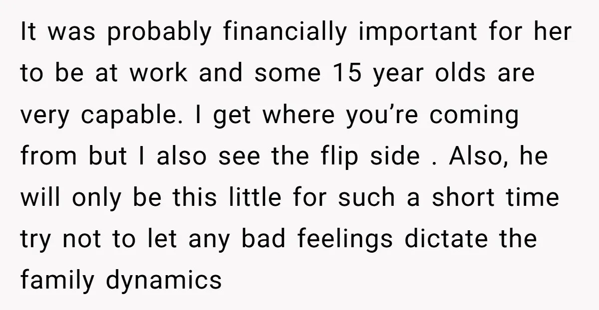 It was probably financially important for her to be at work and some 15 year olds are very capable. I get where you’re coming from but I also see the...