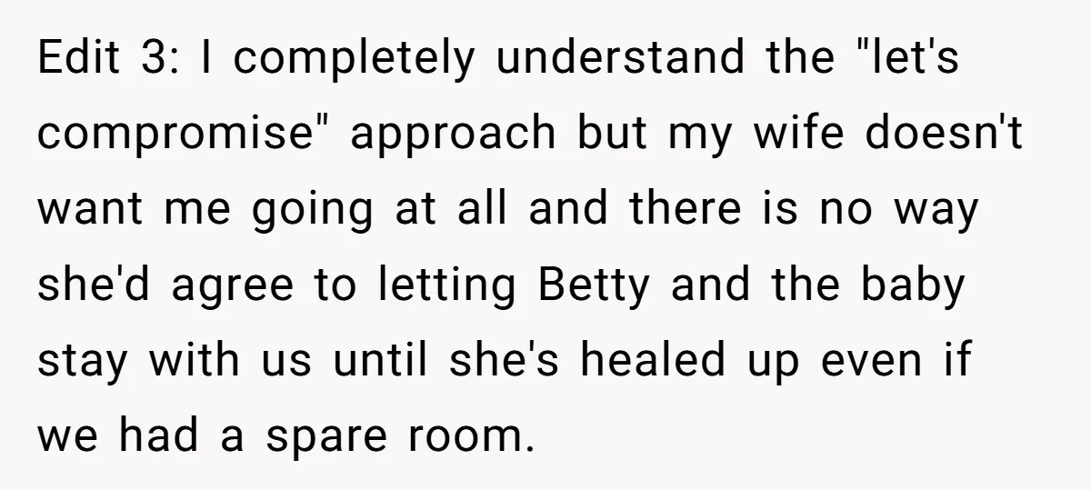 Edit 3: I completely understand the "let's compromise" approach but my wife doesn't want me going at all and there is no way she'd agree to letting Betty and the...